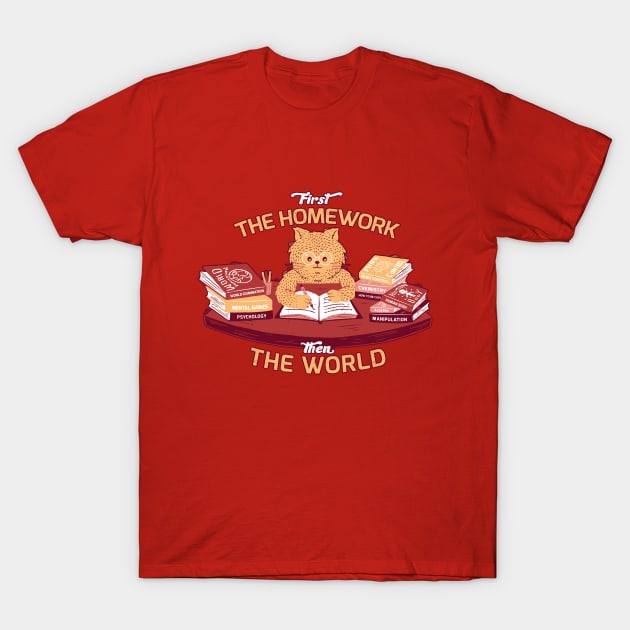 First the homework, then the world T-Shirt by Tobe_Fonseca